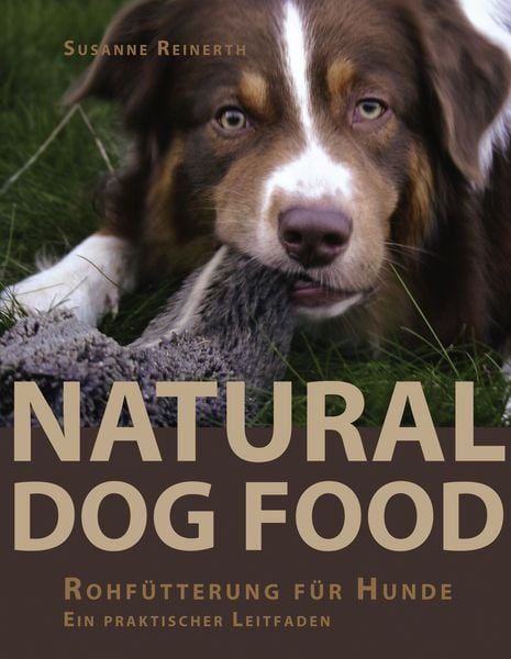 Natural Dog Food, Taschenbuch von Susanne Reinerth, BoD – Books on Demand, 978-3-8334-3063-3