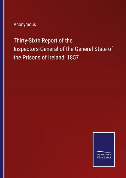 Produktbild: Thirty-Sixth Report of the Inspectors-General of the General State of the Prisons of Ireland, 1857