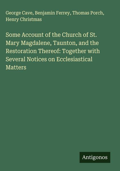 Produktbild: Some Account of the Church of St. Mary Magdalene, Taunton, and the Restoration Thereof: Together with Several Notices on Ecclesiastical Matters