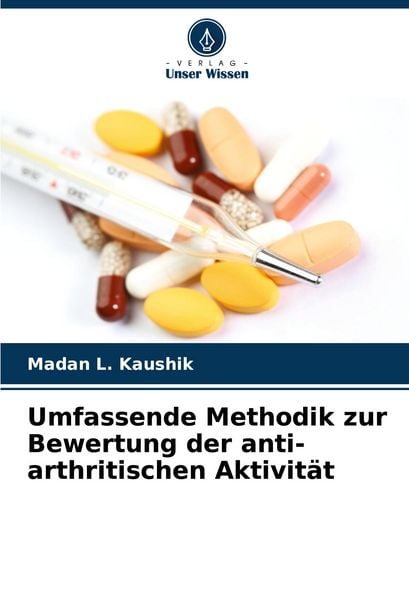 Umfassende Methodik zur Bewertung der anti-arthritischen Aktivität, Taschenbuch von Madan L. Kaushik, Verlag Unser Wissen, 9786208032982