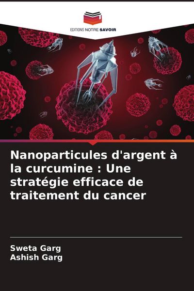 Produktbild: Nanoparticules d'argent &agrave; la curcumine : Une strat&eacute;gie efficace de traitement du cancer
