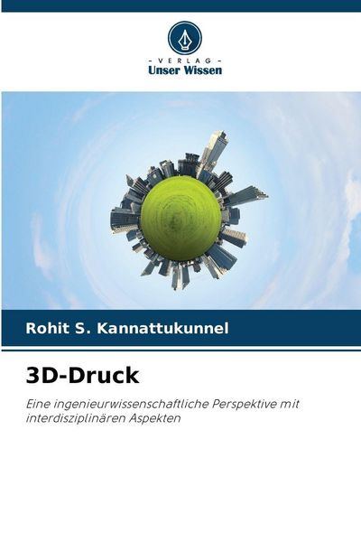 3D-Druck, Taschenbuch von Rohit S. Kannattukunnel, Verlag Unser Wissen, 9786209905315
