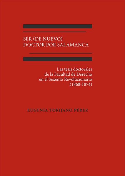 Produktbild: Ser (de nuevo) doctor por Salamanca : las tesis doctorales de la Facultad de Derecho en el Sexenio Revolucionario, 1868-1874