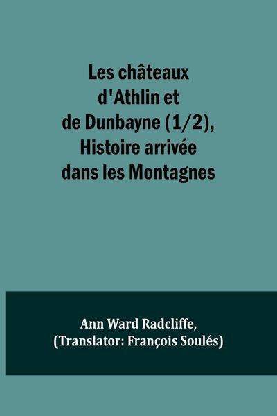 Produktbild: Les ch&acirc;teaux d'Athlin et de Dunbayne (1/2), Histoire arriv&eacute;e dans les Montagnes