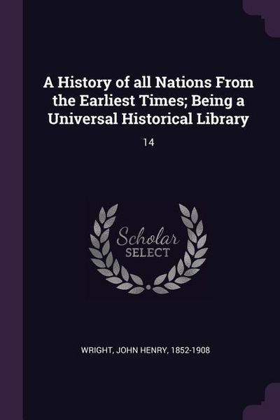 Produktbild: A History of all Nations From the Earliest Times; Being a Universal Historical Library