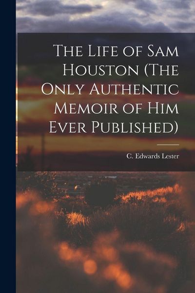 Produktbild: The Life of Sam Houston (The Only Authentic Memoir of him Ever Published)