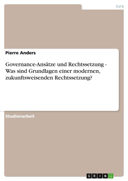 Produktbild: Governance-Ans&auml;tze und Rechtssetzung - Was sind Grundlagen einer modernen, zukunftsweisenden Rechtssetzung?