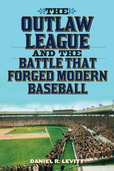 Produktbild: The Outlaw League and the Battle That Forged Modern Baseball