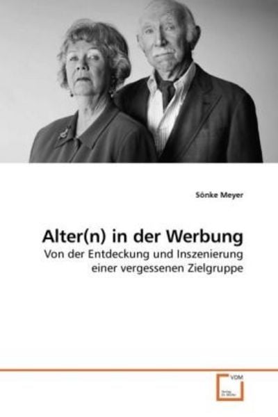 Meyer, S: Alter(n) in der Werbung, Taschenbuch von Sönke Meyer, VDM, 9783639232127