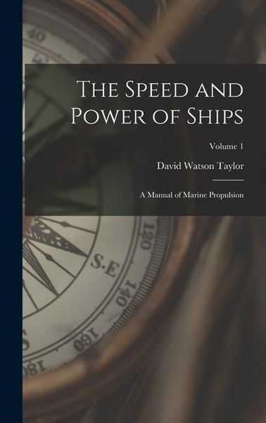 Produktbild: The Speed and Power of Ships: A Manual of Marine Propulsion; Volume 1