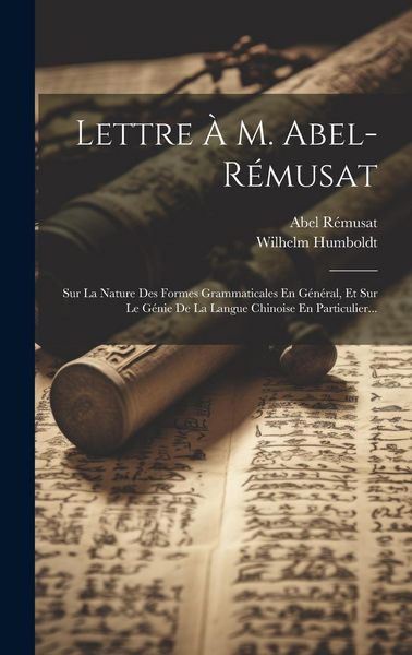 Produktbild: Lettre &Agrave; M. Abel-r&eacute;musat: Sur La Nature Des Formes Grammaticales En G&eacute;n&eacute;ral, Et Sur Le G&eacute;nie De La Langue Chinoise En Particulier...