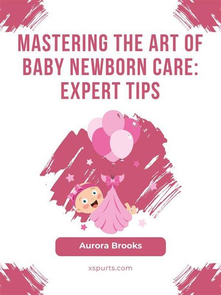 Produktbild: Mastering the Art of Baby Newborn Care- Expert Tips