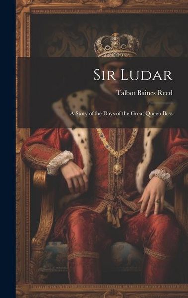 Produktbild: Sir Ludar: A Story of the Days of the Great Queen Bess