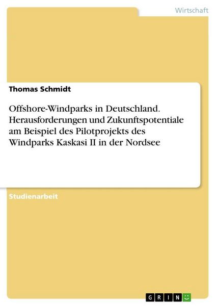 Produktbild: Offshore-Windparks in Deutschland. Herausforderungen und Zukunftspotentiale am Beispiel des Pilotprojekts des Windparks Kaskasi II in der Nordsee