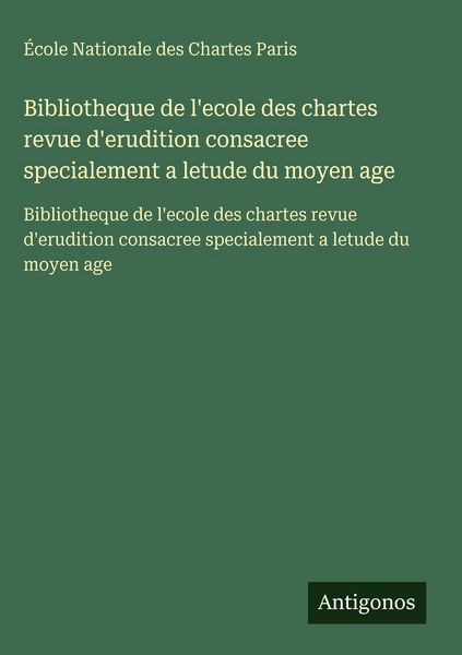 Produktbild: Bibliotheque de l'ecole des chartes revue d'erudition consacree specialement a letude du moyen age