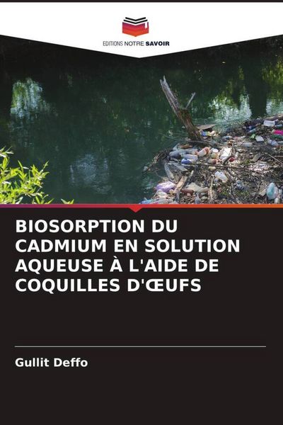 Produktbild: Biosorption Du Cadmium En Solution Aqueuse &Agrave; L'aide De Coquilles D'&iquest;ufs