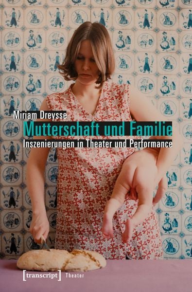Produktbild: Mutterschaft und Familie: Inszenierungen in Theater und Performance