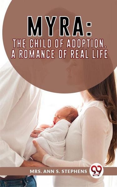 Produktbild: Myra:The Child Of Adoption A Romance Of Real Life.