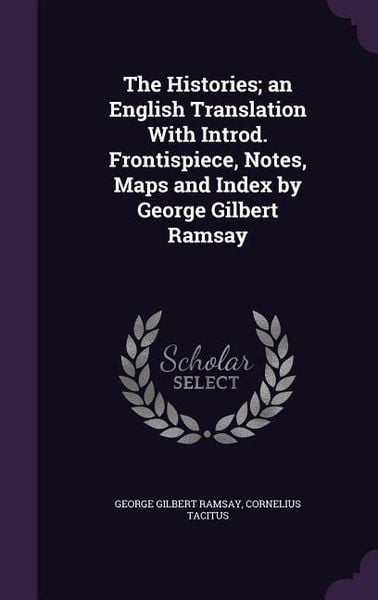 Produktbild: The Histories; an English Translation With Introd. Frontispiece, Notes, Maps and Index by George Gilbert Ramsay