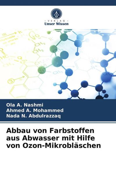 Abbau von Farbstoffen aus Abwasser mit Hilfe von Ozon-Mikrobläschen, Taschenbuch von Ola A. Nashmi , Ahmed A. Mohammed , Nada N. Abdulrazzaq, Verlag