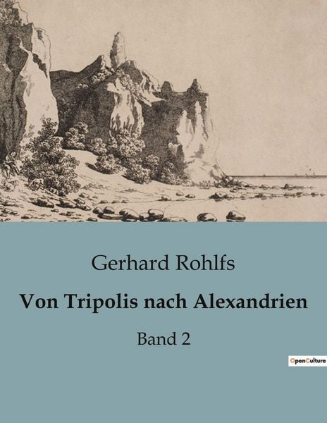 Von Tripolis nach Alexandrien, Taschenbuch von Gerhard Rohlfs, BoD - Books on Demand, 9791041907038