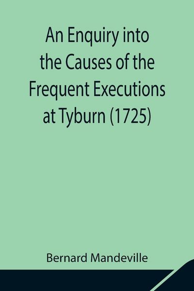 Produktbild: An Enquiry Into The Causes Of The Frequent Executions At Tyburn (1725)