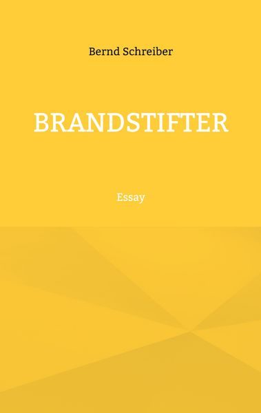 Brandstifter, Taschenbuch von Bernd Schreiber, BoD – Books on Demand, 9783695132515