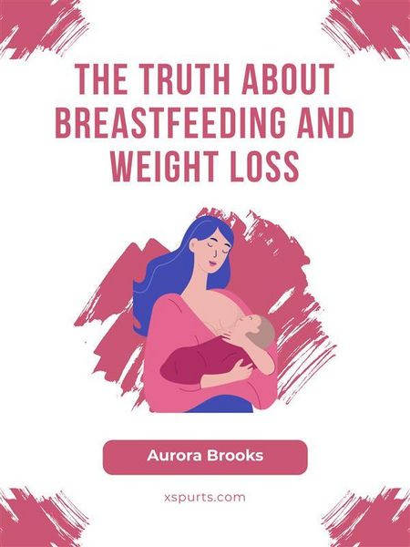 Produktbild: The Truth About Breastfeeding and Weight Loss