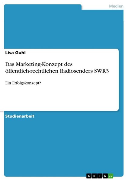 Das Marketing-Konzept des öffentlich-rechtlichen Radiosenders SWR3, Taschenbuch von Lisa Guhl, GRIN, 9783668349391