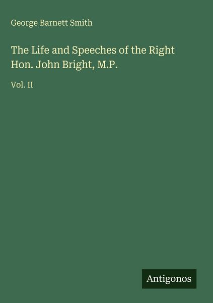 Produktbild: The Life and Speeches of the Right Hon. John Bright, M.P.