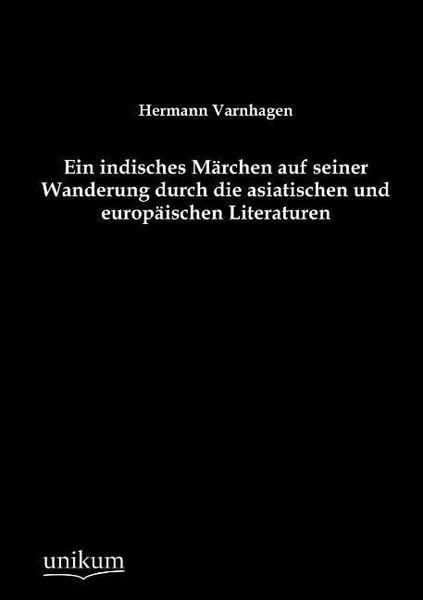 Varnhagen, H: Ein indisches Märchen auf seiner Wanderung dur, Taschenbuch von Hermann Varnhagen, Unikum, 978-3-8457-4445-2