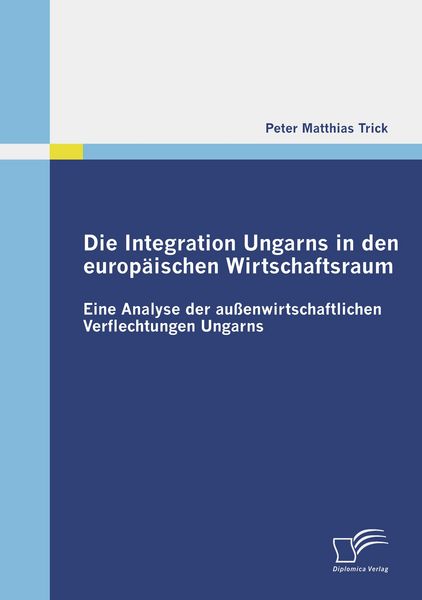 Produktbild: Die Integration Ungarns in den europ&auml;ischen Wirtschaftsraum