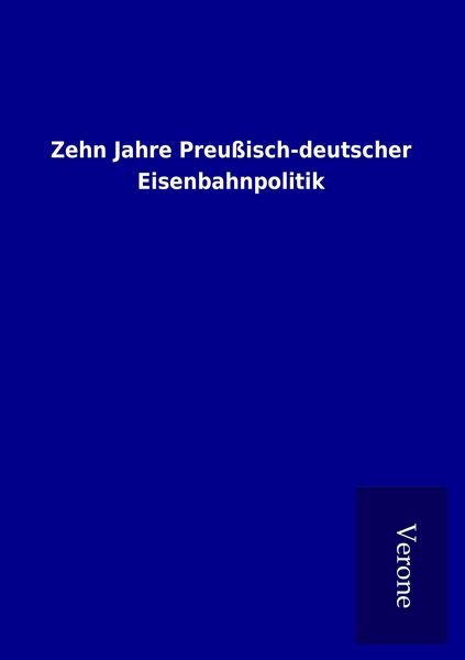 Produktbild: Zehn Jahre Preu&szlig;isch-deutscher Eisenbahnpolitik
