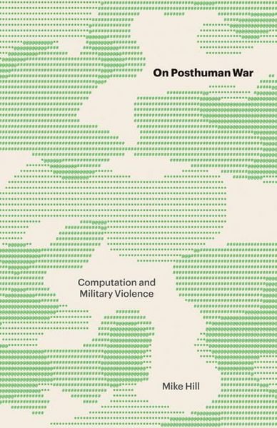 Hill, M: On Posthuman War, Taschenbuch von Mike Hill, University of Minnesota Press, 9780816660902