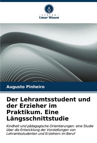 Produktbild: Der Lehramtsstudent und der Erzieher im Praktikum. Eine L&auml;ngsschnittstudie