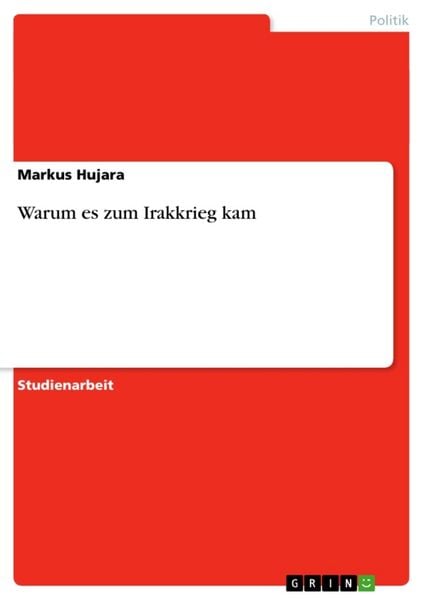 Warum es zum Irakkrieg kam, Taschenbuch von Markus Hujara, GRIN, 9783638749572