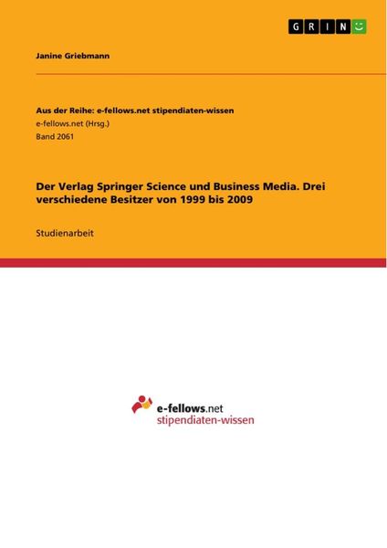 Der Verlag Springer Science und Business Media. Drei verschiedene Besitzer von 1999 bis 2009, Taschenbuch von Janine Griebmann, GRIN, 9783668271265
