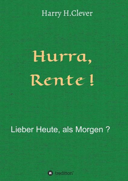 Produktbild: Hurra Rente ! Lieber Heute, als Morgen !