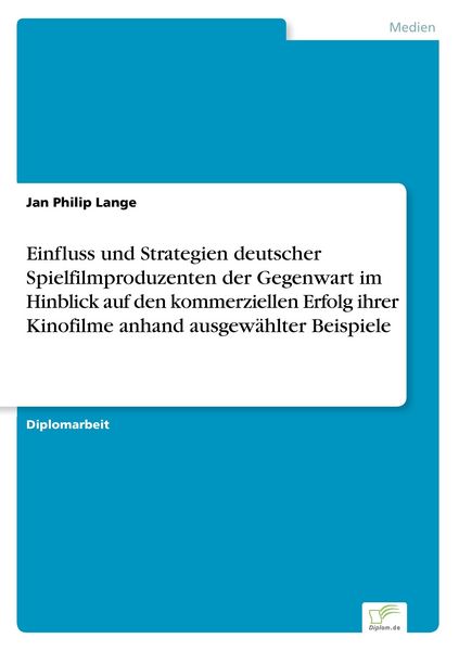 Einfluss und Strategien deutscher Spielfilmproduzenten der Gegenwart im Hinblick, Taschenbuch von Jan Philip Lange, GRIN, 9783838679891