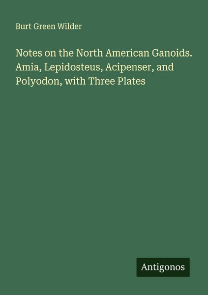 Produktbild: Notes on the North American Ganoids. Amia, Lepidosteus, Acipenser, and Polyodon, with Three Plates