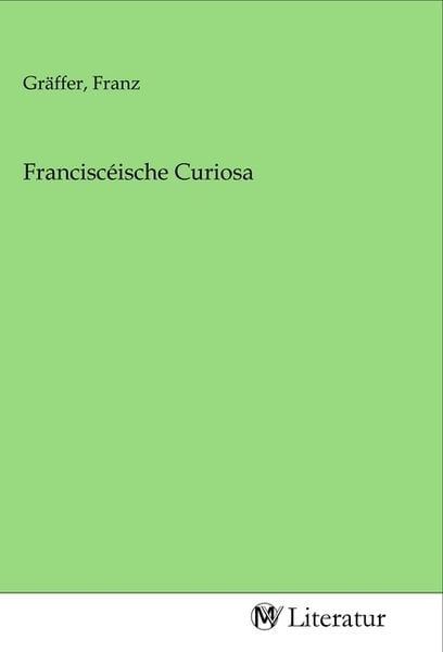 Franciscéische Curiosa, Taschenbuch von , MV-Literatur, 9783968746791