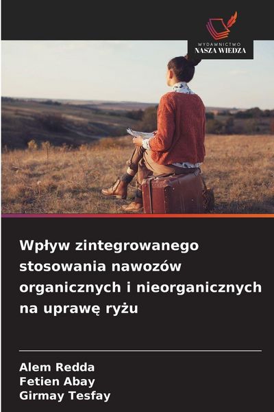 Produktbild: Wp&iquest;yw zintegrowanego stosowania nawoz&oacute;w organicznych i nieorganicznych na upraw&iquest; ry&iquest;u