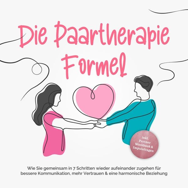 Die Paartherapie Formel: Wie Sie gemeinsam in 7 Schritten wieder aufeinander zugehen für bessere Kommunikation, mehr Ver