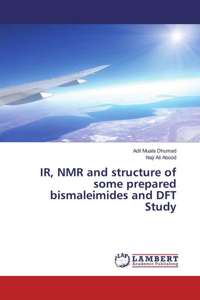 Produktbild: IR, NMR and structure of some prepared bismaleimides and DFT Study