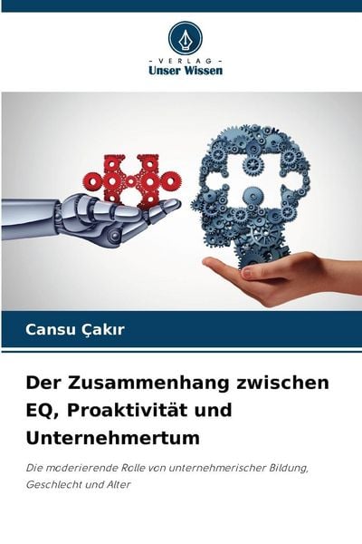 Der Zusammenhang zwischen EQ, Proaktivität und Unternehmertum, Taschenbuch von Cansu Çak¿r, BoD - Books on Demand, 9786209678417