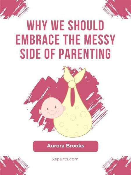 Produktbild: Why We Should Embrace the Messy Side of Parenting