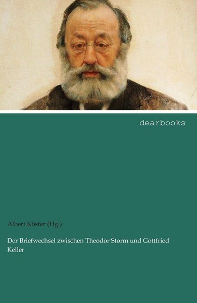 Der Briefwechsel zwischen Theodor Storm und Gottfried Keller, Taschenbuch von Albert Köster (Hg., Dearbooks, 9783954554812