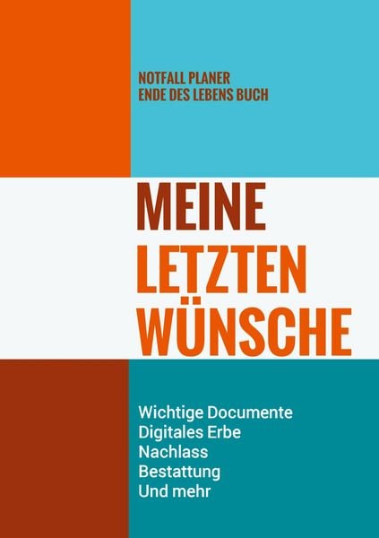 Produktbild: Notfall Planer - Ende des Lebens Buch - Meine Letzten W&uuml;nsche - Wichtige Documente, Digitales Erbe, Nachlass, Bestattung, Und mehr