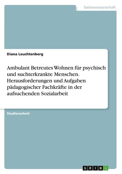 Produktbild: Ambulant Betreutes Wohnen f&uuml;r psychisch und suchterkrankte Menschen. Herausforderungen und Aufgaben p&auml;dagogischer Fachkr&auml;fte in der aufsuchenden Sozialarbeit