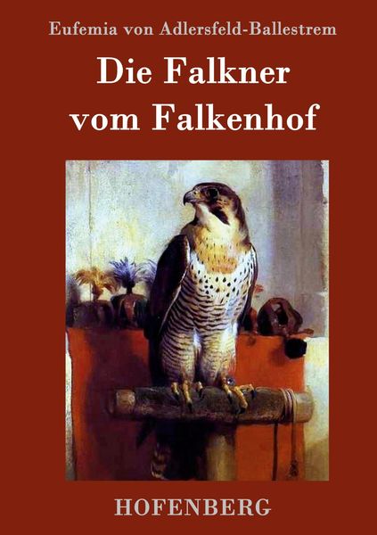 Die Falkner vom Falkenhof, Gebundene Ausgabe von Eufemia Adlersfeld-Ballestrem, Hofenberg, 978-3-8430-9996-7